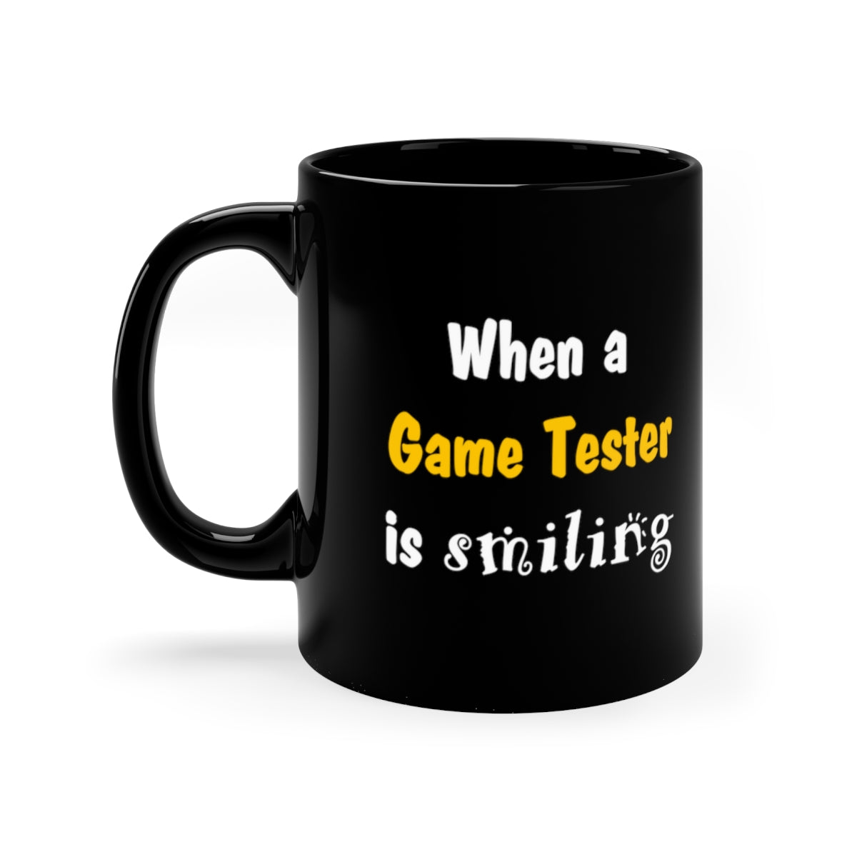 When a game tester is smiling 11oz Black Mug