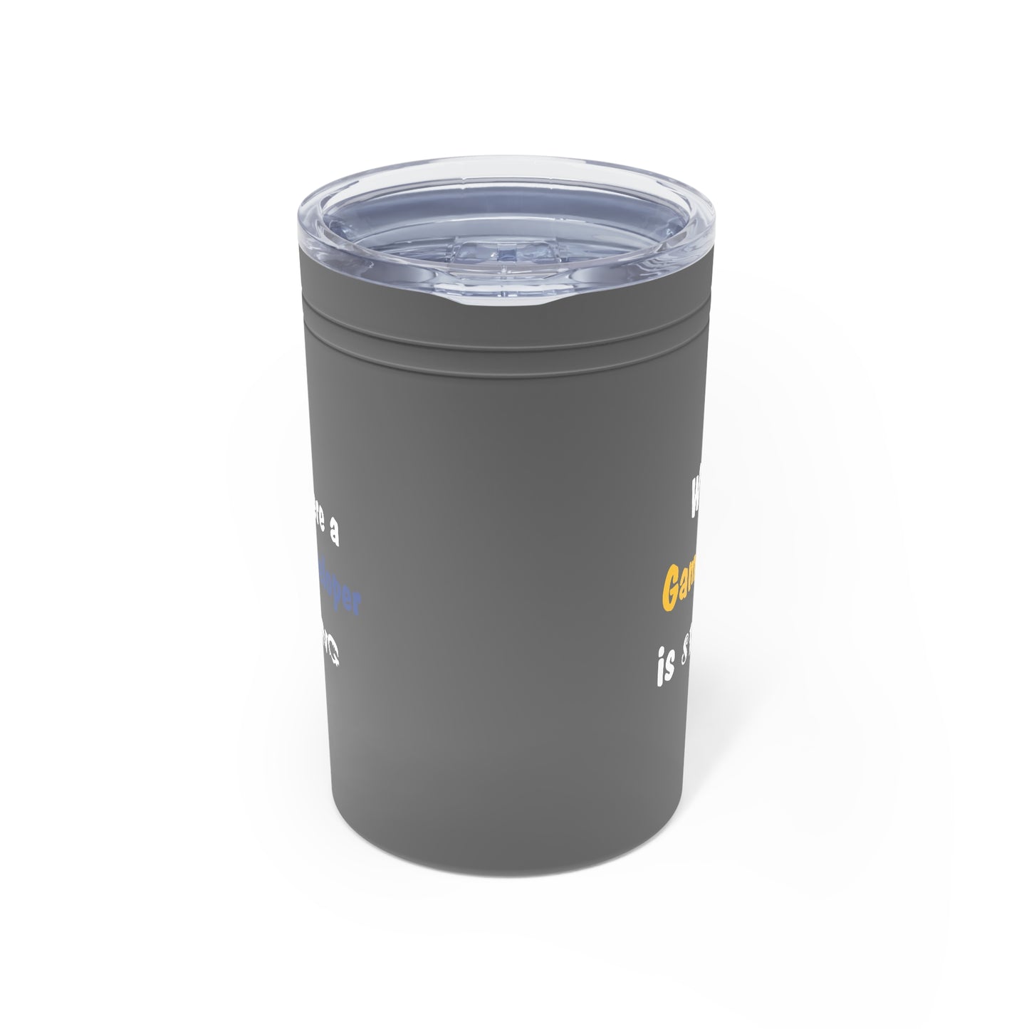 When a game tester is smiling Vacuum Insulated Tumbler, 11oz